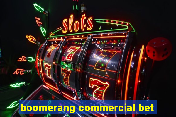 boomerang commercial bet